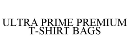 ULTRA PRIME PREMIUM T-SHIRT BAGS trademark
