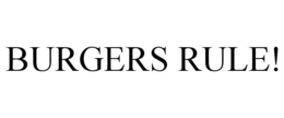 BURGERS RULE! trademark