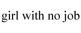 GIRL WITH NO JOB trademark