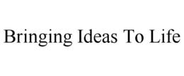 BRINGING IDEAS TO LIFE trademark