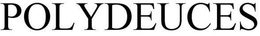 POLYDEUCES trademark