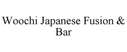 WOOCHI JAPANESE FUSION & BAR trademark