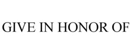 GIVE IN HONOR OF trademark