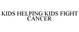 KIDS HELPING KIDS FIGHT CANCER trademark