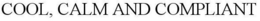 COOL, CALM AND COMPLIANT trademark