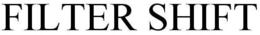 FILTER SHIFT trademark