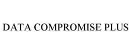DATA COMPROMISE PLUS trademark
