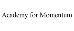 ACADEMY FOR MOMENTUM trademark