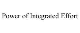 POWER OF INTEGRATED EFFORT trademark