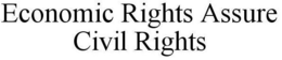 ECONOMIC RIGHTS ASSURE CIVIL RIGHTS trademark