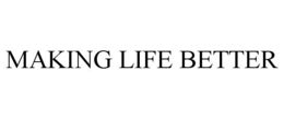 MAKING LIFE BETTER trademark