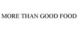 MORE THAN GOOD FOOD trademark