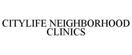 CITYLIFE NEIGHBORHOOD CLINICS trademark