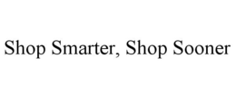 SHOP SMARTER, SHOP SOONER trademark