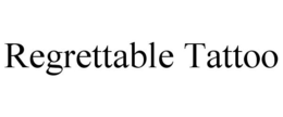 REGRETTABLE TATTOO trademark