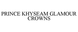PRINCE KHYSEAM GLAMOUR CROWNS trademark