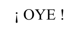 ¡ OYE ! trademark