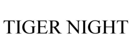 TIGER NIGHT trademark