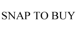 SNAP TO BUY trademark