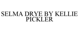 SELMA DRYE BY KELLIE PICKLER trademark