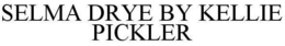 SELMA DRYE BY KELLIE PICKLER trademark