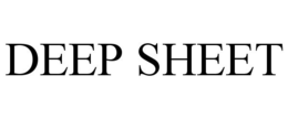 DEEP SHEET trademark