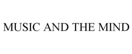 MUSIC AND THE MIND trademark