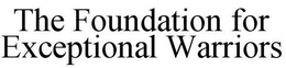 THE FOUNDATION FOR EXCEPTIONAL WARRIORS trademark