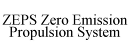 ZEPS ZERO EMISSION PROPULSION SYSTEM trademark