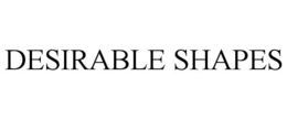 DESIRABLE SHAPES trademark