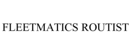 FLEETMATICS ROUTIST trademark