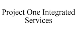 PROJECT ONE INTEGRATED SERVICES trademark