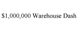 $1,000,000 WAREHOUSE DASH trademark