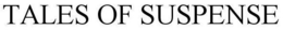TALES OF SUSPENSE trademark