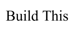 BUILD THIS trademark