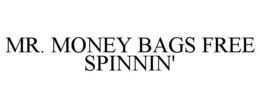 MR. MONEY BAGS FREE SPINNIN' trademark
