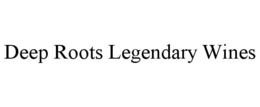 DEEP ROOTS LEGENDARY WINES trademark