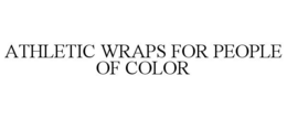 ATHLETIC WRAPS FOR PEOPLE OF COLOR trademark