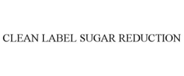CLEAN LABEL SUGAR REDUCTION trademark
