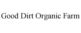 GOOD DIRT ORGANIC FARM trademark