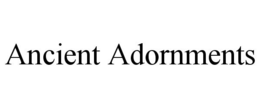 ANCIENT ADORNMENTS trademark