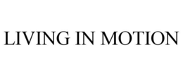LIVING IN MOTION trademark