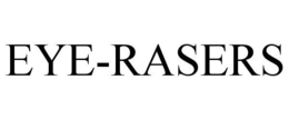 EYE-RASERS trademark