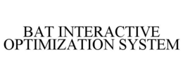 BAT INTERACTIVE OPTIMIZATION SYSTEM trademark