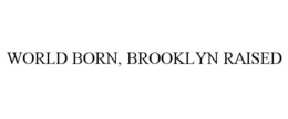 WORLD BORN, BROOKLYN RAISED trademark