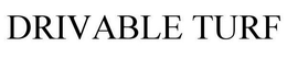 DRIVABLE TURF trademark