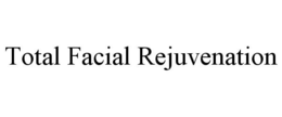 TOTAL FACIAL REJUVENATION trademark