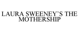 LAURA SWEENEY'S THE MOTHERSHIP trademark