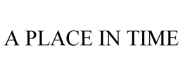 A PLACE IN TIME trademark