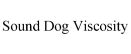 SOUND DOG VISCOSITY trademark